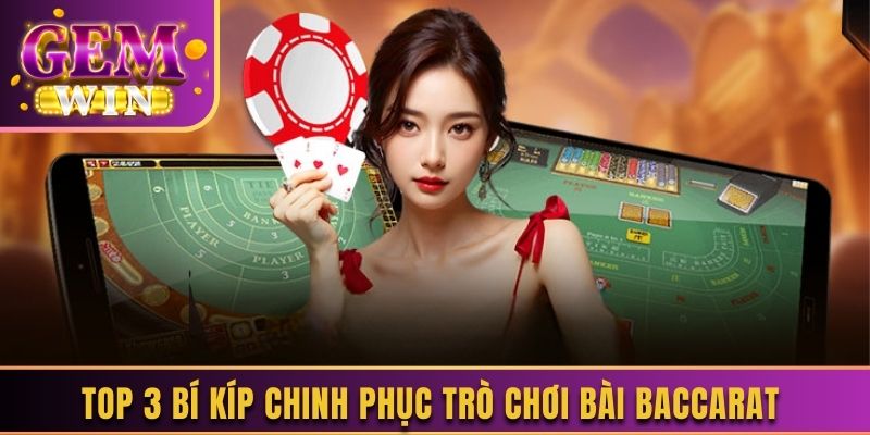 Top 3 bí kíp chinh phục trò chơi bài Baccarat
